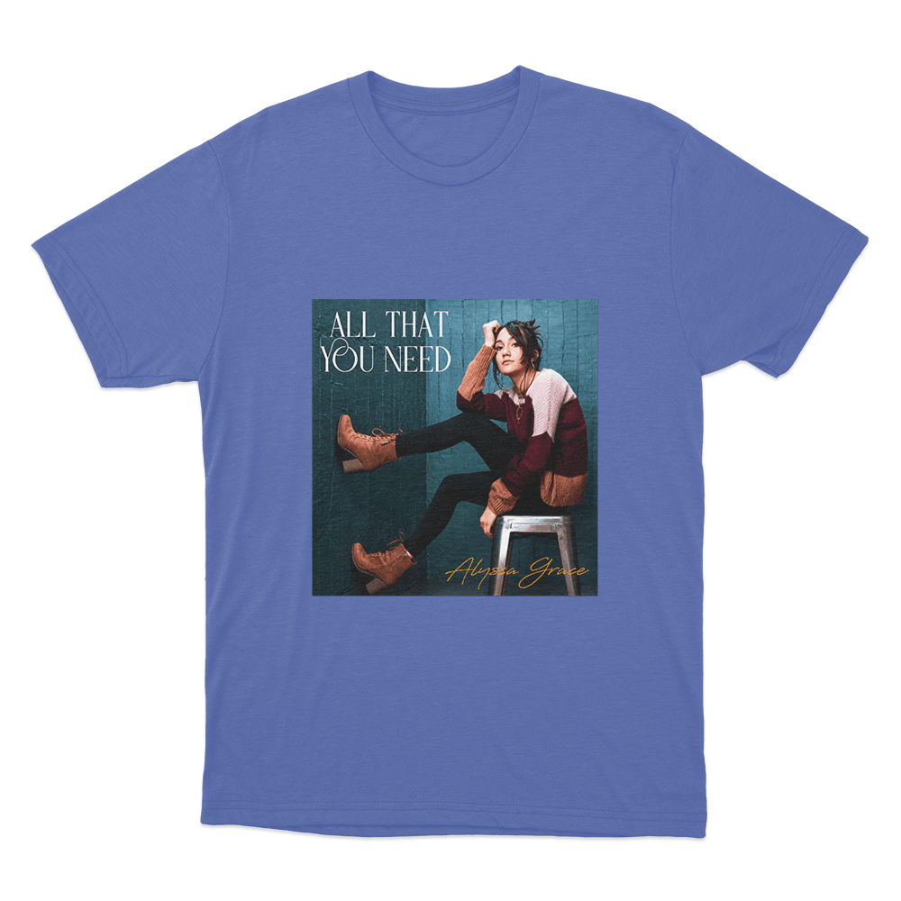 All That You Need Unisex T Shirt Blue All That You Need Unisex T Shirt Blue